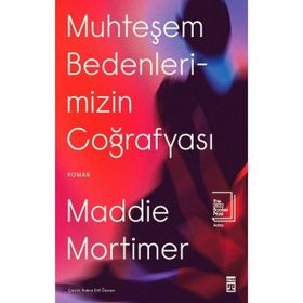 Muhteşem Bedenlerimizin Coğrafyası - Maddie Mortimer