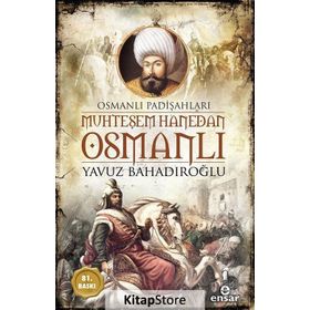 Muhteşem Hanedan Osmanlı - Yavuz Bahadıroğlu