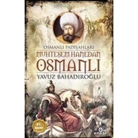 Muhteşem Hanedan Osmanlı - Yavuz Bahadıroğlu