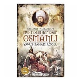 Muhteşem Hanedan Osmanlı - Yavuz Bahadıroğlu