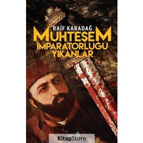 MUHTEŞEM İMPARATORLUĞU YIKANLAR - RAIF KARADAĞ