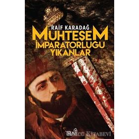 MUHTEŞEM İMPARATORLUĞU YIKANLAR - RAIF KARADAĞ