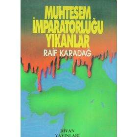 MUHTEŞEM İMPARATORLUĞU YIKANLAR - RAIF KARADAĞ