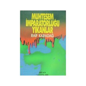 MUHTEŞEM İMPARATORLUĞU YIKANLAR - RAIF KARADAĞ