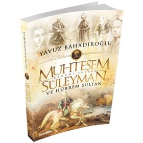 Muhteşem Süleyman ve Hürrem Sultan - Yavuz Bahadıroğlu