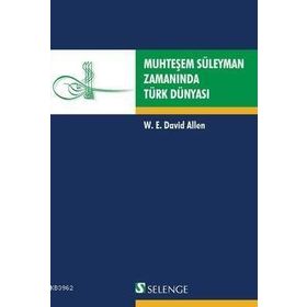 MUHTEŞEM SÜLEYMAN ZAMANINDA TÜRK DÜNYASI - W. E. DAVID ELLEN