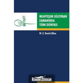 MUHTEŞEM SÜLEYMAN ZAMANINDA TÜRK DÜNYASI - W. E. DAVID ELLEN