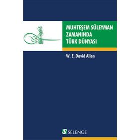 MUHTEŞEM SÜLEYMAN ZAMANINDA TÜRK DÜNYASI - W. E. DAVID ELLEN