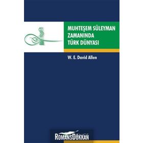 MUHTEŞEM SÜLEYMAN ZAMANINDA TÜRK DÜNYASI - W. E. DAVID ELLEN
