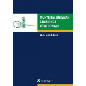 MUHTEŞEM SÜLEYMAN ZAMANINDA TÜRK DÜNYASI - W. E. DAVID ELLEN