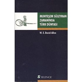 MUHTEŞEM SÜLEYMAN ZAMANINDA TÜRK DÜNYASI - W. E. DAVID ELLEN