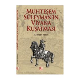 MUHTEŞEM SÜLEYMAN´IN VIYANA KUŞATMASI - AHMED REFIK