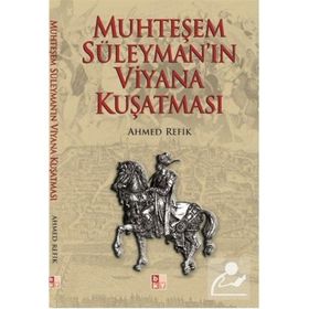 MUHTEŞEM SÜLEYMAN´IN VIYANA KUŞATMASI - AHMED REFIK