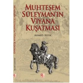 MUHTEŞEM SÜLEYMAN´IN VIYANA KUŞATMASI - AHMED REFIK