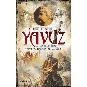 Muhteşem Yavuz Sultan Selim Han - Yavuz Bahadıroğlu