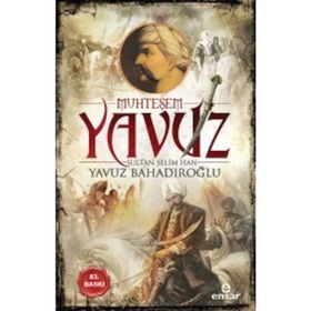 Muhteşem Yavuz Sultan Selim Han - Yavuz Bahadıroğlu