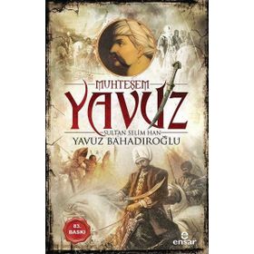 Muhteşem Yavuz Sultan Selim Han - Yavuz Bahadıroğlu