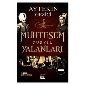 MUHTEŞEM YÜZYIL YALANLARI FITNE-I TARIH - AYTEKIN GEZICI