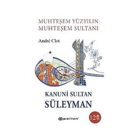 MUHTEŞEM YÜZYILIN MUHTEŞEM SULTANI KANUNI SULTAN SÜLEYMAN (CEP BOY) - ANDRE CLOT