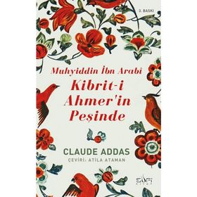 MUHYİDDİN İBN ARABİ KİBRİT-İ AHMER'İN PEŞİNDE - CLAUDE ADDAS