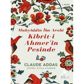 MUHYİDDİN İBN ARABİ KİBRİT-İ AHMER'İN PEŞİNDE - CLAUDE ADDAS