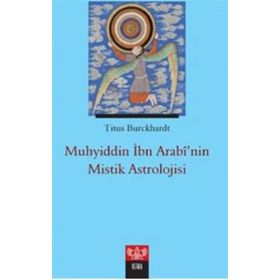 Muhyiddin İbn Arabinin Mistik Astrolojisi - Titus Burckhardt