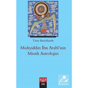 Muhyiddin İbn Arabinin Mistik Astrolojisi - Titus Burckhardt