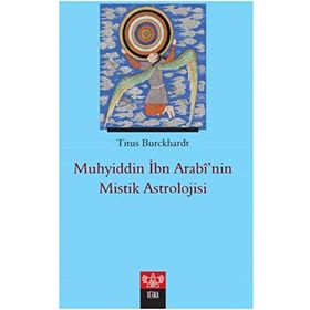 Muhyiddin İbn Arabinin Mistik Astrolojisi - Titus Burckhardt