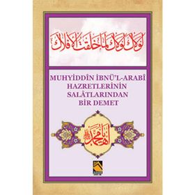 Muhyiddîn İbnü’l-Arabî Hazretlerinin Salâtlarından Bir Demet - Dede Ömer Ruşeni