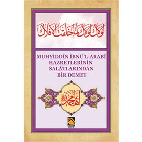 Muhyiddîn İbnü’l-Arabî Hazretlerinin Salâtlarından Bir Demet - Dede Ömer Ruşeni