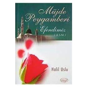 MÜJDE PEYGAMBERI EFENDIMIZ (A.S.M) - HALIL USLU