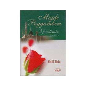 MÜJDE PEYGAMBERI EFENDIMIZ (A.S.M) - HALIL USLU