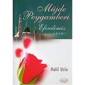 MÜJDE PEYGAMBERI EFENDIMIZ (A.S.M) - HALIL USLU