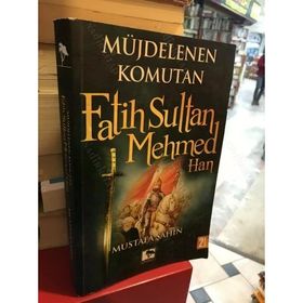 MÜJDELENEN KOMUTAN FATIH SULTAN MEHMED HAN - MUSTAFA ŞAHİN