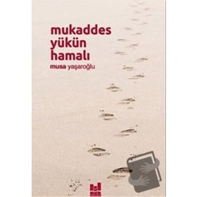Mukaddes Yükün Hamalı - Musa Yaşaroğlu