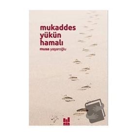 Mukaddes Yükün Hamalı - Musa Yaşaroğlu
