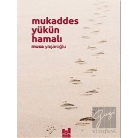 Mukaddes Yükün Hamalı - Musa Yaşaroğlu