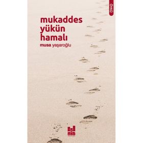 Mukaddes Yükün Hamalı - Musa Yaşaroğlu