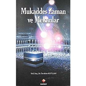 MUKADDES ZAMAN VE MEKANLAR - İBRAHİM KUTLUAY