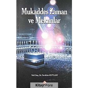MUKADDES ZAMAN VE MEKANLAR - İBRAHİM KUTLUAY