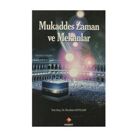 MUKADDES ZAMAN VE MEKANLAR - İBRAHİM KUTLUAY