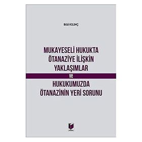 Mukayeseli Hukukta Ötanaziye İlişkin Yaklaşımlar ve Hukukumuzda Ötanazinin Yeri Sorunu - Bilal Kılınç
