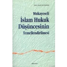 MUKAYESELI İSLAM HUKUK DÜŞÜNCESİNİN TEMELLENDIRILM - EBU ZEYD ED-DEBUSI