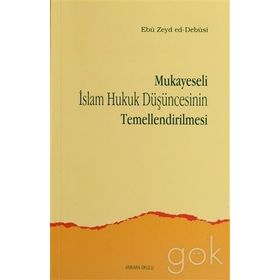 MUKAYESELI İSLAM HUKUK DÜŞÜNCESİNİN TEMELLENDIRILM - EBU ZEYD ED-DEBUSI