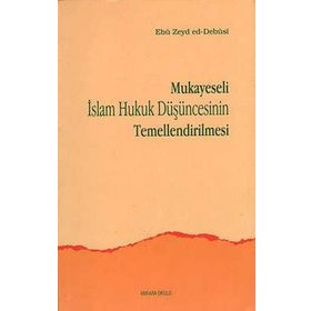 MUKAYESELI İSLAM HUKUK DÜŞÜNCESİNİN TEMELLENDIRILM - EBU ZEYD ED-DEBUSI