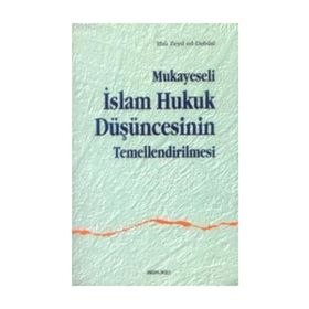 MUKAYESELI İSLAM HUKUK DÜŞÜNCESİNİN TEMELLENDIRILM - EBU ZEYD ED-DEBUSI