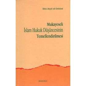 MUKAYESELI İSLAM HUKUK DÜŞÜNCESİNİN TEMELLENDIRILM - EBU ZEYD ED-DEBUSI