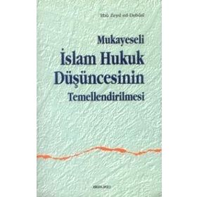 MUKAYESELI İSLAM HUKUK DÜŞÜNCESİNİN TEMELLENDIRILM - EBU ZEYD ED-DEBUSI