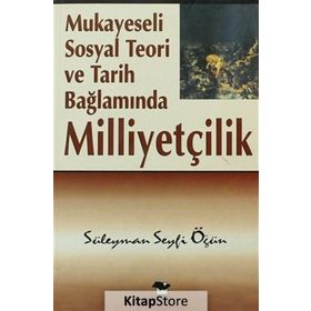 Mukayeseli Sosyal Teori ve Tarih Bağlamında Milliyetçilik - Süleyman Seyfi Öğün - Alfa Yayınları