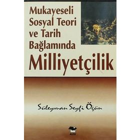 Mukayeseli Sosyal Teori ve Tarih Bağlamında Milliyetçilik - Süleyman Seyfi Öğün - Alfa Yayınları